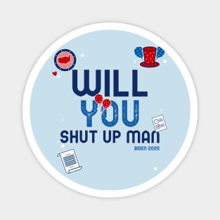 WILL YOU SHUT UP MAN Magnet